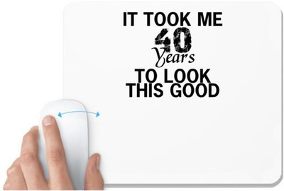 UDNAG White Mousepad 'Look | it took me 40 years' for Computer / PC / Laptop [230 x 200 x 5mm] Mousepad(White)