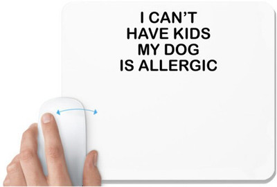 UDNAG White Mousepad 'Dogs | I can't have kids my dog is allergic' for Computer / PC / Laptop [230 x 200 x 5mm] Non Slip Base Mousepad(White)