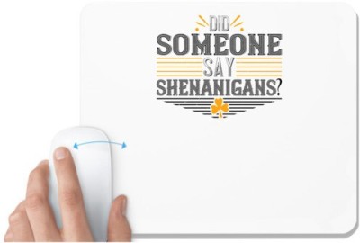 UDNAG White Mousepad '| Did someone say shenanigans' for Computer / PC / Laptop [230 x 200 x 5mm] Mousepad(White)