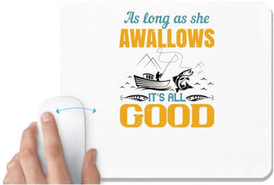 UDNAG White Mousepad 'Fishing | as long as she awallows it’s all good' for Computer / PC / Laptop [230 x 200 x 5mm] Mousepad(White)