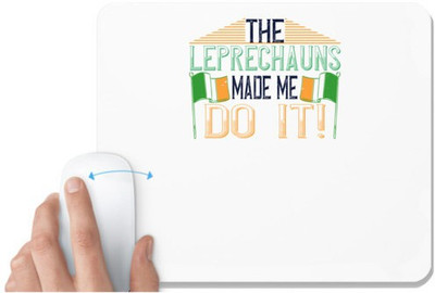 UDNAG White Mousepad '| the leprechauns made me do it' for Computer / PC / Laptop [230 x 200 x 5mm] Mousepad(White)