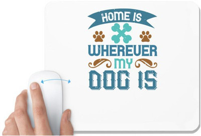 UDNAG White Mousepad 'Dog | Home Is Wherever My Dog Is' for Computer / PC / Laptop [230 x 200 x 5mm] Mousepad(White)