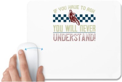 UDNAG White Mousepad 'Motorcycle | if you have to ask you will never understand!' for Computer / PC / Laptop [230 x 200 x 5mm] Mousepad(White)
