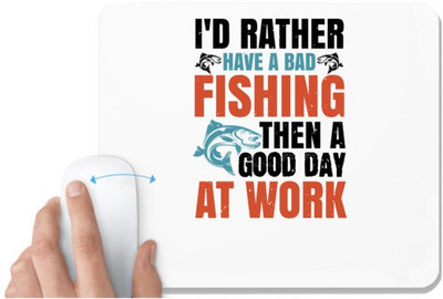 UDNAG White Mousepad 'Fishing | I’d rather have a bad fishing then a good day at work' for Computer / PC / Laptop [230 x 200 x 5mm] Mousepad(White)