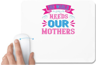 UDNAG White Mousepad 'Mother | The world needs our mothers' for Computer / PC / Laptop [230 x 200 x 5mm] Mousepad(White)