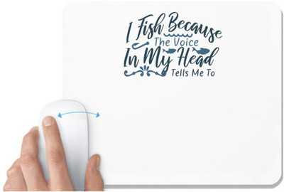 UDNAG White Mousepad 'Fishing | I fish Because the voice in my head' for Computer / PC / Laptop [230 x 200 x 5mm] Non Slip Base Mousepad(White)