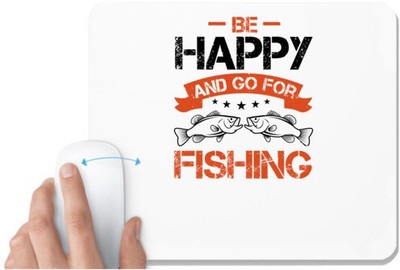 UDNAG White Mousepad 'Fishing | Be Happy and Go For Fishing' for Computer / PC / Laptop [230 x 200 x 5mm] Mousepad(White)