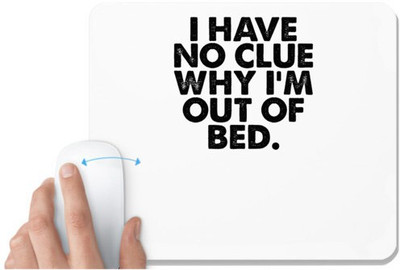 UDNAG White Mousepad 'Bed | i have no clue why i'm' for Computer / PC / Laptop [230 x 200 x 5mm] Non Slip Base Mousepad(White)