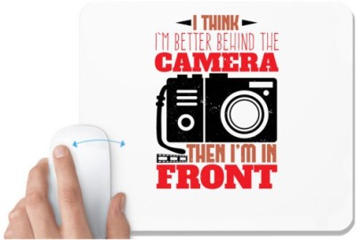 UDNAG White Mousepad 'Cameraman | I think I'm better behind the camera' for Computer / PC / Laptop [230 x 200 x 5mm] Mousepad(White)