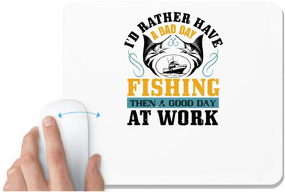 UDNAG White Mousepad 'Fishing | I'D RATHER HAVE A BAD DAY' for Computer / PC / Laptop [230 x 200 x 5mm] Mousepad(White)