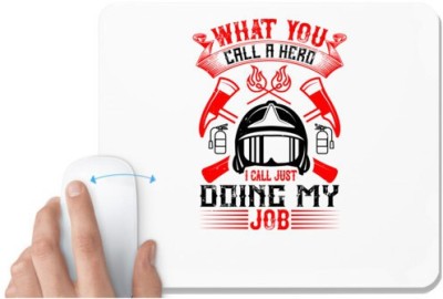 UDNAG White Mousepad 'Firefighter | What you call a hero, I call just doing my job' for Computer / PC / Laptop [230 x 200 x 5mm] Mousepad(White)