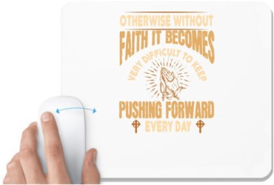 UDNAG White Mousepad 'Faith | Otherwise without faith it becomes very difficult to keep pushing forward every day' for Computer / PC / Laptop [230 x 200 x 5mm] Mousepad(White)