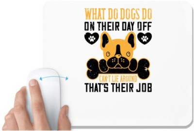 UDNAG White Mousepad 'Dog | What do dogs do on their day off Can’t lie around – that’s their job' for Computer / PC / Laptop [230 x 200 x 5mm] Mousepad(White)