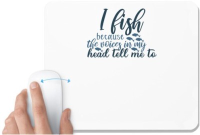 UDNAG White Mousepad 'Fishing | I fish because the voices' for Computer / PC / Laptop [230 x 200 x 5mm] Mousepad(White)