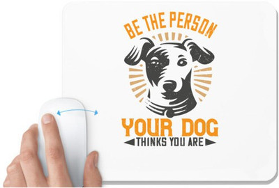 UDNAG White Mousepad 'Dog | Be The Person Your Dog Thinks You Are' for Computer / PC / Laptop [230 x 200 x 5mm] Non Slip Base Mousepad(White)