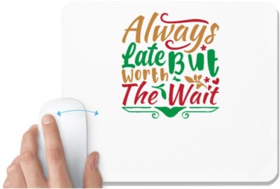 UDNAG White Mousepad 'Christmas | always late but worth the wait' for Computer / PC / Laptop [230 x 200 x 5mm] Mousepad(White)