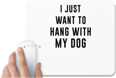 UDNAG White Mousepad 'Dogs | I just want to hang with my dogs' for Computer / PC / Laptop [230 x 200 x 5mm] Mousepad(White)