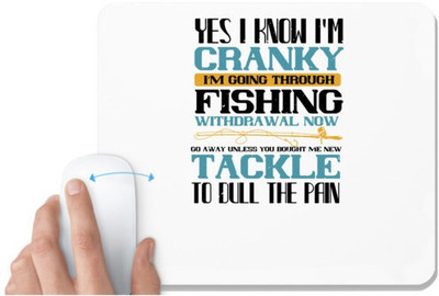 UDNAG White Mousepad 'Fishing | yes i know i’m cranky i’m going trough fishing withdrawal now' for Computer / PC / Laptop [230 x 200 x 5mm] Non Slip Base Mousepad(White)
