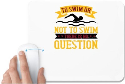 UDNAG White Mousepad 'Swimming | TO SWIM OR NOT TO SWIM' for Computer / PC / Laptop [230 x 200 x 5mm] Mousepad(White)