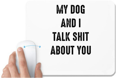 UDNAG White Mousepad 'Dogs | My dog and i talk shit about you' for Computer / PC / Laptop [230 x 200 x 5mm] Mousepad(White)