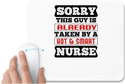 UDNAG White Mousepad 'Nurse | SORRY THIS GUY IS ALREADY TAKEN BY A HOT & SMART NURSE' for Computer / PC / Laptop [230 x 200 x 5mm] Mousepad(White)