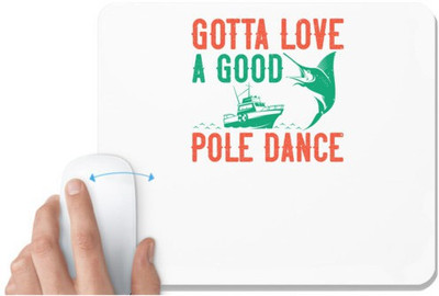UDNAG White Mousepad 'Fishing | Gotta love a good pole dance copy' for Computer / PC / Laptop [230 x 200 x 5mm] Non Slip Base Mousepad(White)