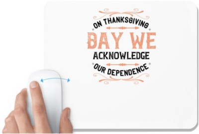 UDNAG White Mousepad 'Thanks Giving | On Thanksgiving Day we acknowledge our dependence 2' for Computer / PC / Laptop [230 x 200 x 5mm] Mousepad(White)
