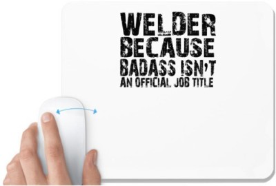 UDNAG White Mousepad 'Welder | welder because badass' for Computer / PC / Laptop [230 x 200 x 5mm] Mousepad(White)