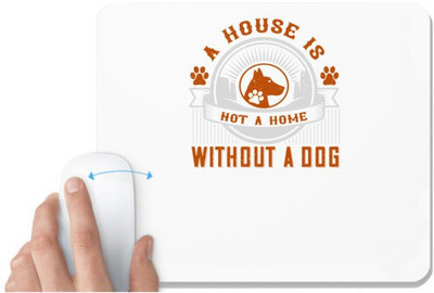 UDNAG White Mousepad 'Dog | A house is not a home without a dog' for Computer / PC / Laptop [230 x 200 x 5mm] Mousepad(White)