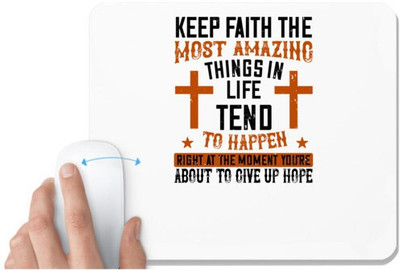 UDNAG White Mousepad 'Faith | Keep faith. The most amazing things in life tend to happen right at the moment you’re about to give up hope' for Computer / PC / Laptop [230 x 200 x 5mm] Mousepad(White)