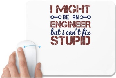 UDNAG White Mousepad 'Engineer | i might be an engineer but i can't fix stupid' for Computer / PC / Laptop [230 x 200 x 5mm] Mousepad(White)