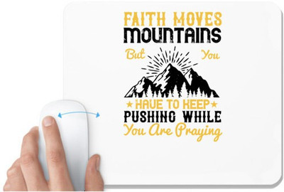 UDNAG White Mousepad 'Faith | Faith moves mountains, but you have to keep pushing while you are praying' for Computer / PC / Laptop [230 x 200 x 5mm] Mousepad(White)
