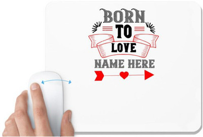UDNAG White Mousepad 'Love | born to love name here' for Computer / PC / Laptop [230 x 200 x 5mm] Non Slip Base Mousepad(White)