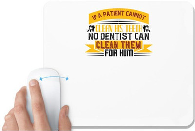 UDNAG White Mousepad 'Dentist | If a patient cannot clean his teeth 1' for Computer / PC / Laptop [230 x 200 x 5mm] Mousepad(White)