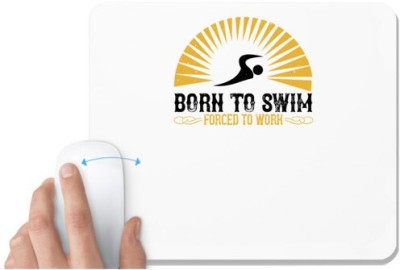UDNAG White Mousepad 'Swimming | Born to swim Forced to work' for Computer / PC / Laptop [230 x 200 x 5mm] Mousepad(White)