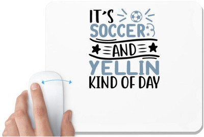 UDNAG White Mousepad 'Soccer | it’s soccer and yellin kind of day' for Computer / PC / Laptop [230 x 200 x 5mm] Mousepad(White)