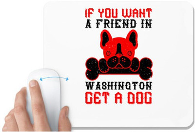UDNAG White Mousepad 'Dog | If you want a friend in Washington, get a dog' for Computer / PC / Laptop [230 x 200 x 5mm] Non Slip Base Mousepad(White)