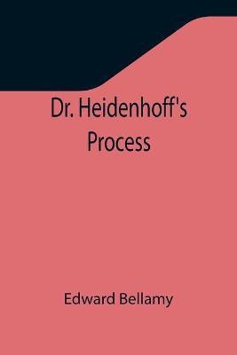 Dr. Heidenhoff's Process(English, Paperback, Bellamy Edward)