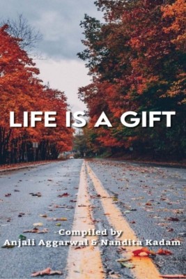 Life Is A Gift(English, Paperback, Anjali Aggarwal, amp, Nandita Kadam)