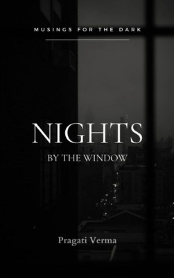 Nights by the window Musings for the dark(Paperback, Pragati Verma)