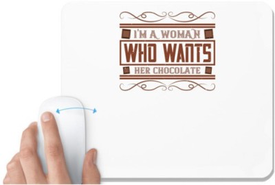UDNAG White Mousepad 'Chocolate | I'm a woman who wants her chocolate' for Computer / PC / Laptop [230 x 200 x 5mm] Mousepad(White)