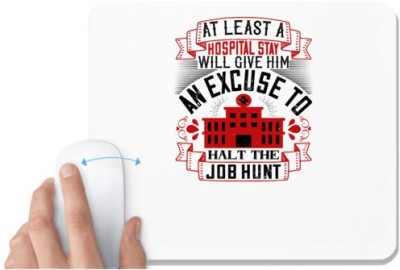 UDNAG White Mousepad 'Job | At least a hospital stay will give him an excuse to halt the job hunt' for Computer / PC / Laptop [230 x 200 x 5mm] Mousepad(White)