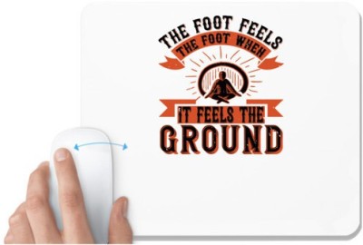 UDNAG White Mousepad 'Buddhism | The foot feels the foot when it feels the ground' for Computer / PC / Laptop [230 x 200 x 5mm] Mousepad(White)