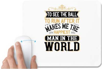 UDNAG White Mousepad 'Soccer | To see the ball, to run after it, makes me the happiest man in the world' for Computer / PC / Laptop [230 x 200 x 5mm] Mousepad(White)