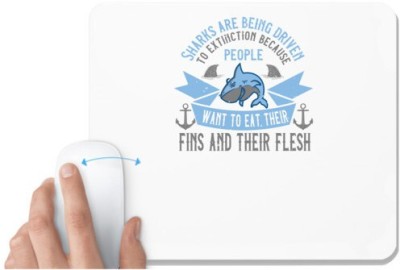 UDNAG White Mousepad 'Shark | Sharks are being driven to extinction because people want to eat their fins and their flesh' for Computer / PC / Laptop [230 x 200 x 5mm] Mousepad(White)