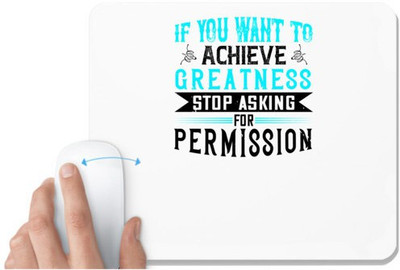 UDNAG White Mousepad 'Motivational | If you want to achieve greatness stop asking for permission' for Computer / PC / Laptop [230 x 200 x 5mm] Non Slip Base Mousepad(White)