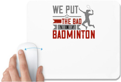 UDNAG White Mousepad 'Badminton | We put the Bad in Badminton' for Computer / PC / Laptop [230 x 200 x 5mm] Mousepad(White)