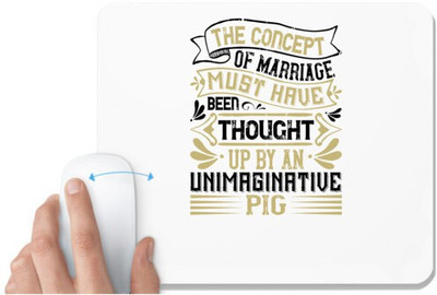 UDNAG White Mousepad 'Pig | The concept of marriage must have been thought up by an unimaginative pig' for Computer / PC / Laptop [230 x 200 x 5mm] Non Slip Base Mousepad(White)