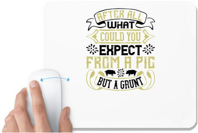 UDNAG White Mousepad 'Pig | After all, what could you expect from a pig but a grunt' for Computer / PC / Laptop [230 x 200 x 5mm] Mousepad(White)