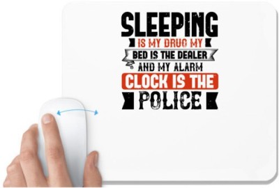 UDNAG White Mousepad 'Sleeping | Sleeping is my bed is the dealer and my alarm clock is the police' for Computer / PC / Laptop [230 x 200 x 5mm] Mousepad(White)